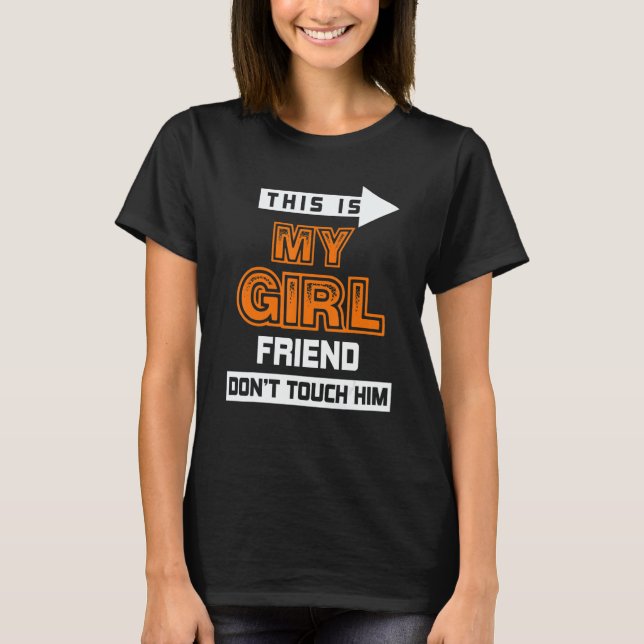 This Is My Girlfriend Don't Touch Him 3 T-Shirt (Front)