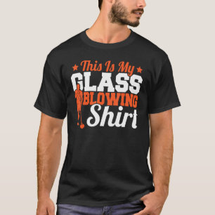 This Is My Glassblowing Shirt Glassblower Glass Bl
