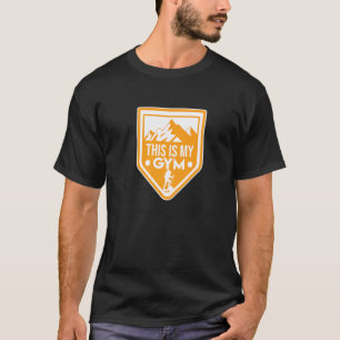 This Is My Gym Mountain Climber Climb Rock Climbin T-Shirt