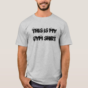 This is my gym shirt T-shirt