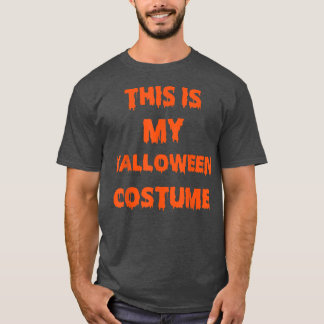 This Is My Halloween Costume1759 T-Shirt