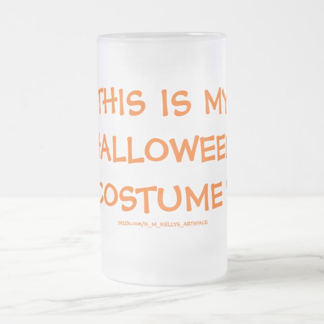 THIS IS MY HALLOWEEN COSTUME ! FROSTED GLASS BEER MUG (Center)