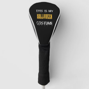 This Is My Halloween Costume - Funny Halloween Golf Head Cover