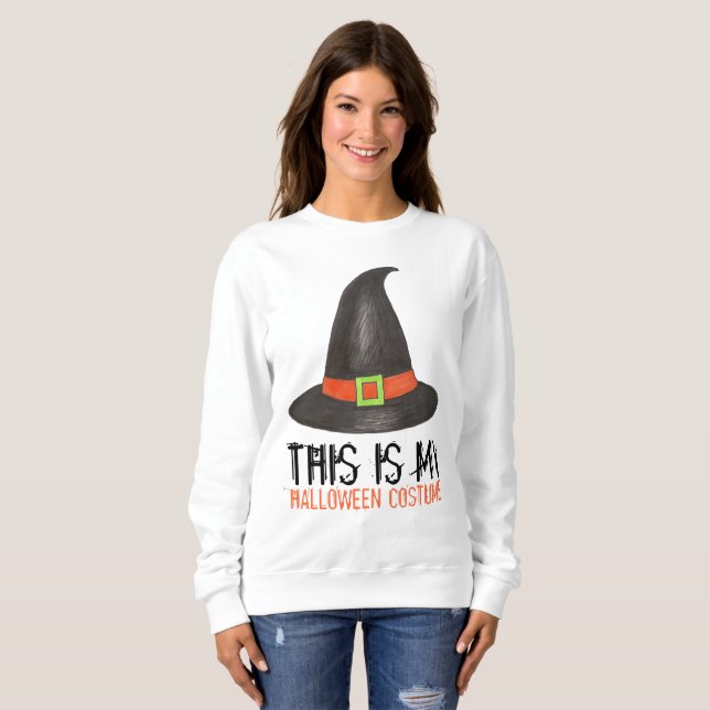 This Is My Halloween Costume Funny Witch Hat Sweatshirt (Front Full)