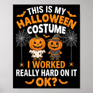 This Is My Halloween Costume I Worked Hard Funny Poster