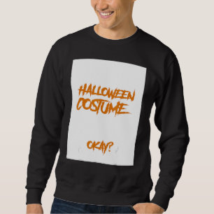 This Is My Halloween Costume I Worked Very Hard On Sweatshirt