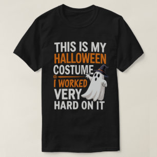 This Is My Halloween Costume I Worked Very Hard On T-Shirt