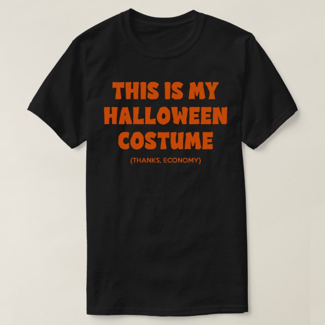 This Is My Halloween Costume Thanks Economy T-Shirt (Design Front)