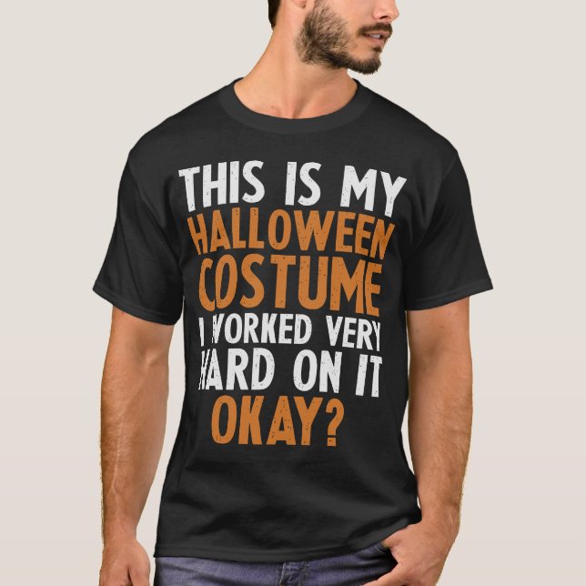 This Is My Halloween Costume Worked Hard T-Shirt (Front)
