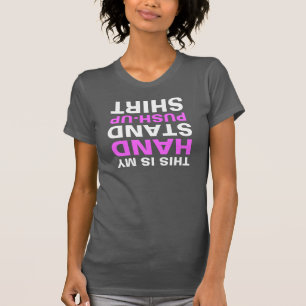 This is my hand stand push-up shirt T-shirt