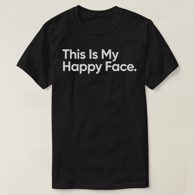 This Is My Happy Face Funny Quote T-Shirt (Design Front)