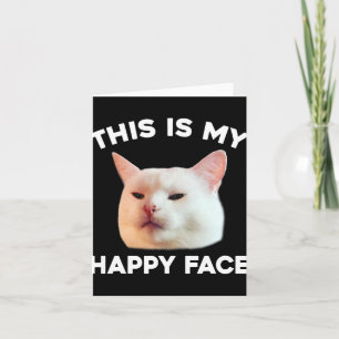 This Is My Happy Face Smudge The Cat Meme Sarcasti Card
