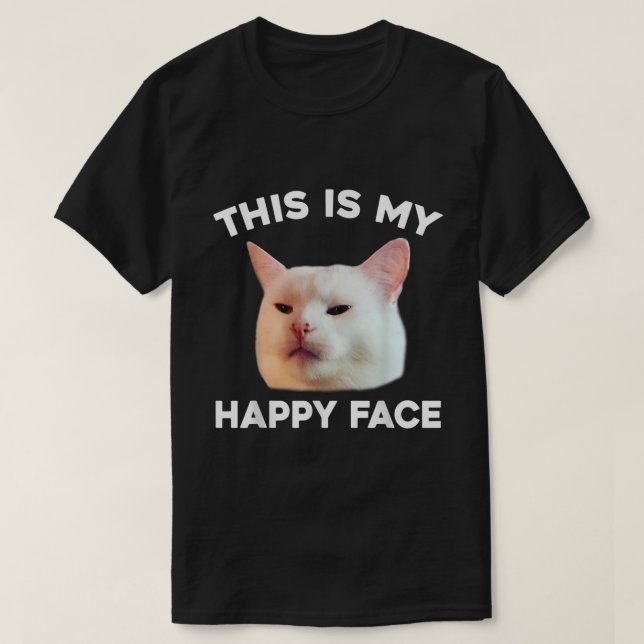 This Is My Happy Face Smudge The Cat Meme Sarcasti T-Shirt (Design Front)