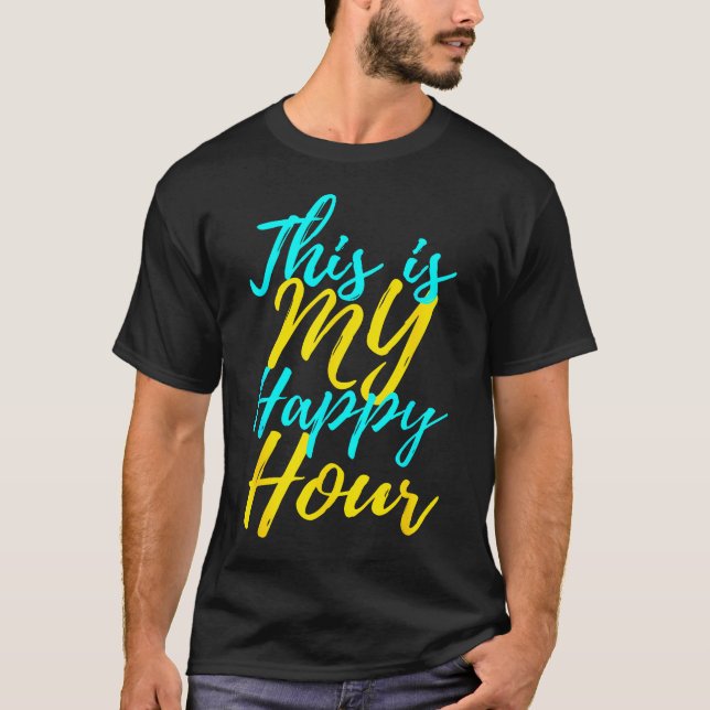 This Is My Happy Hour T-Shirt (Front)
