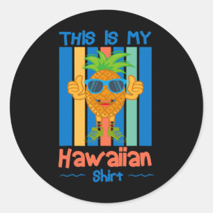 This is my Hawaiian shirt Pineapple Thumbs Up X2 Classic Round Sticker
