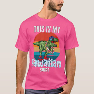 This Is My Hawaiian Shirt. T-Rex Dinosaur Hawaiian T-Shirt