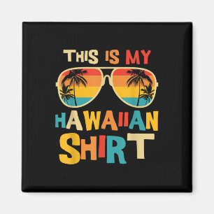 This Is My Hawaiian Shirt Tropical Luau Costume Pa Magnet