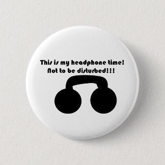 This is my headphone time! Not to be disturbed! 6 Cm Round Badge