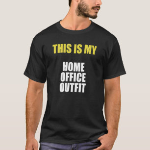 This is my home office outfit T-Shirt