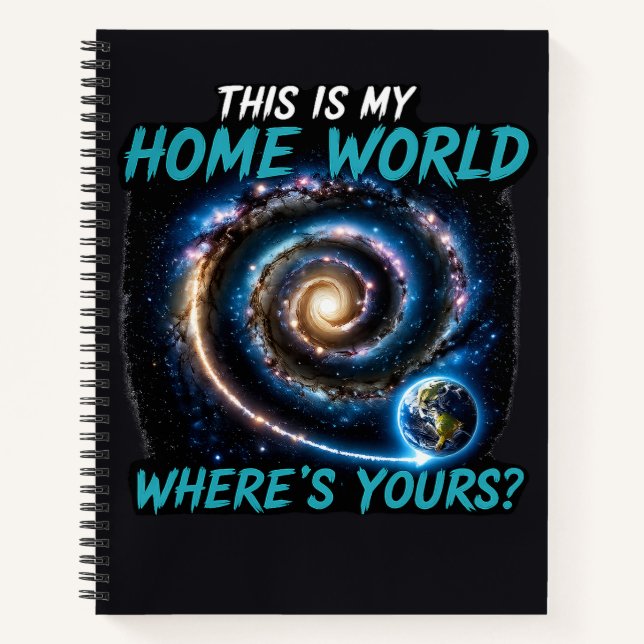 This Is My Home World Sci Fi Galaxy Shirt Notebook (Front)