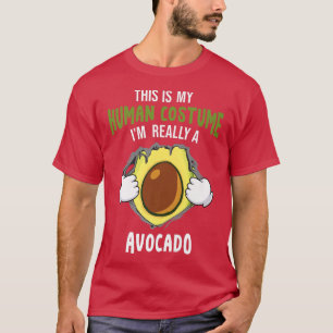 This is my human costume i am really an avocado Ha T-Shirt