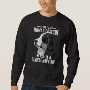 This Is My Human Costume I’m Really A Bernese Moun Sweatshirt