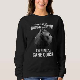 This Is My Human Costume I’m Really A Cane Corso D Sweatshirt