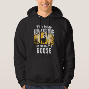 This Is My Human Costume I M Really A Goose Funny  Hoodie