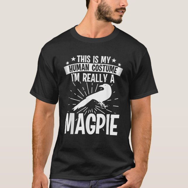This is my Human costume I m really a MAGPIE T Shi T-Shirt (Front)