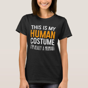 This Is My Human Costume I m Really A Mermaid T-Shirt