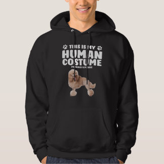 This Is My Human Costume I m Really A Poodle Hoodie