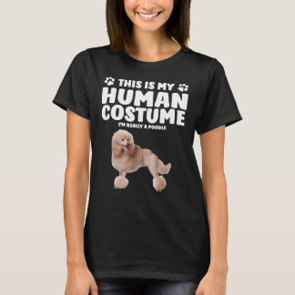 This Is My Human Costume   I  m Really A Poodle    T-Shirt
