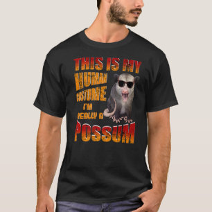 This Is My Human Costume I M Really A Possum T-Shirt