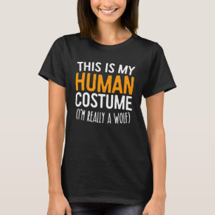 This Is My Human Costume I m Really A Wolf T-Shirt