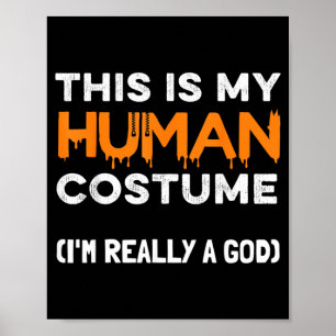 This Is My Human Costume Im A God Funny Halloween Poster