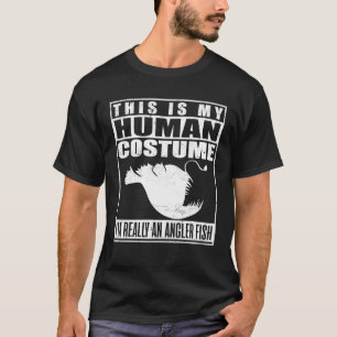 This Is My Human Costume I'm An Angler Fish T-Shirt