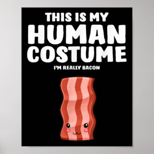 This Is My Human Costume Im Really A Bacon Poster