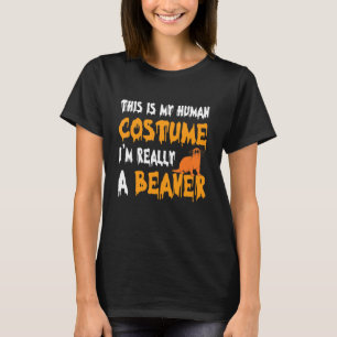 This Is My Human Costume I'm Really a Beaver Hallo T-Shirt