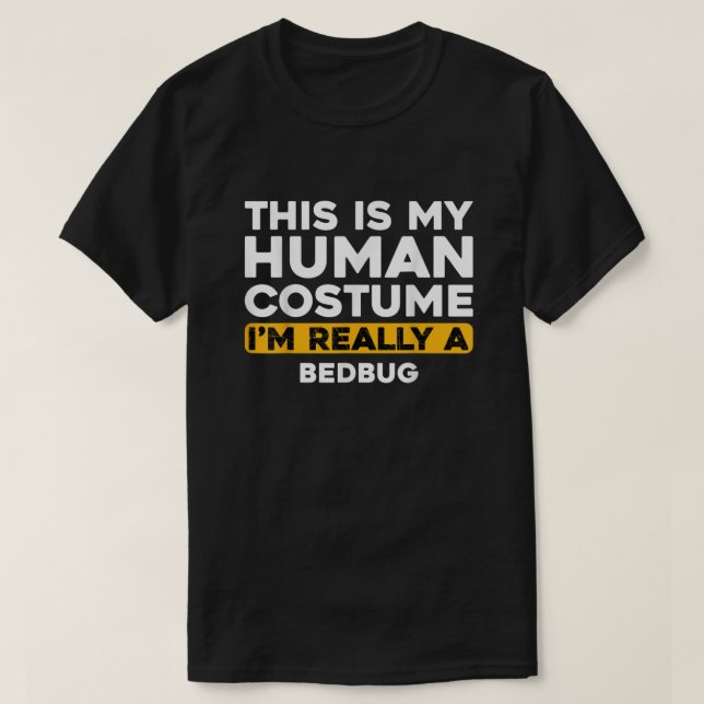This Is My Human Costume I'm Really A Bedbug  T-Shirt (Design Front)