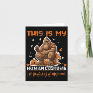 This Is My Human Costume I'm Really A Bigfoot Hall Card