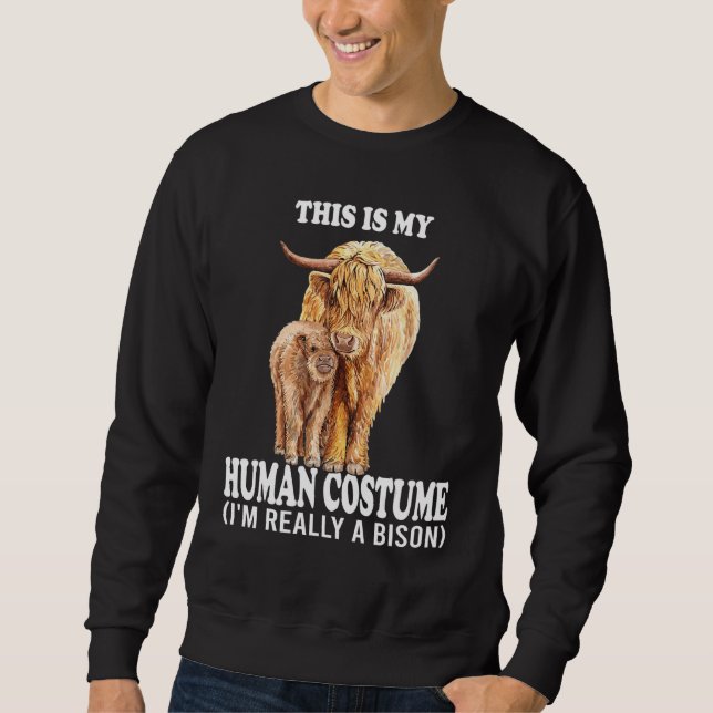 This Is My Human Costume I'm Really A Bison Funny  Sweatshirt (Front)