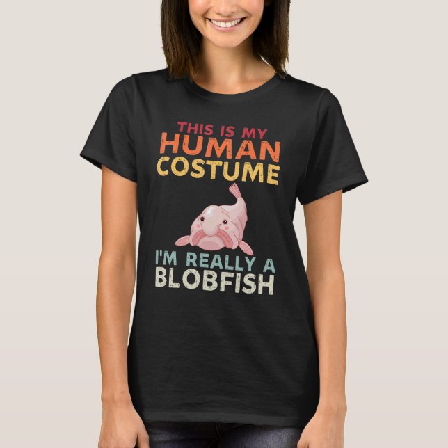 This Is My Human Costume Im Really A Blobfish  Fis T-Shirt (Front)
