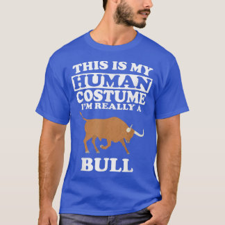 This Is My Human Costume I'm Really A Bull Animal  T-Shirt