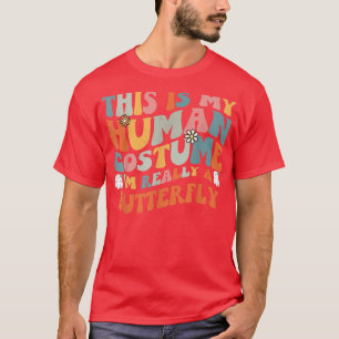 This Is My Human Costume I'm Really A Butterfly Re T-Shirt