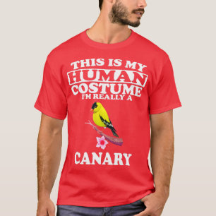 This Is My Human Costume Im Really A Canary Bird F T-Shirt