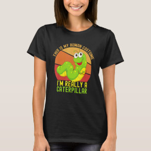 This is My Human Costume I'm Really A Caterpillar T-Shirt