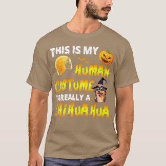 This Is My Human Costume I'm Really A Chihuahua Ha T-Shirt