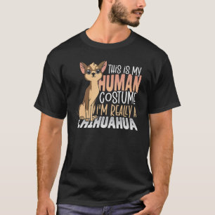 This is My Human Costume I'm Really a Chihuahua T-Shirt