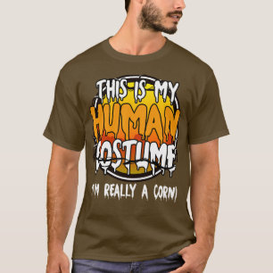 This Is My Human Costume Im Really A Corn Funny La T-Shirt