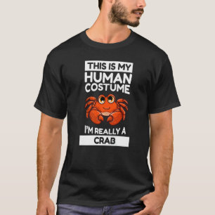 This Is My Human Costume I'm Really A Crab T-Shirt